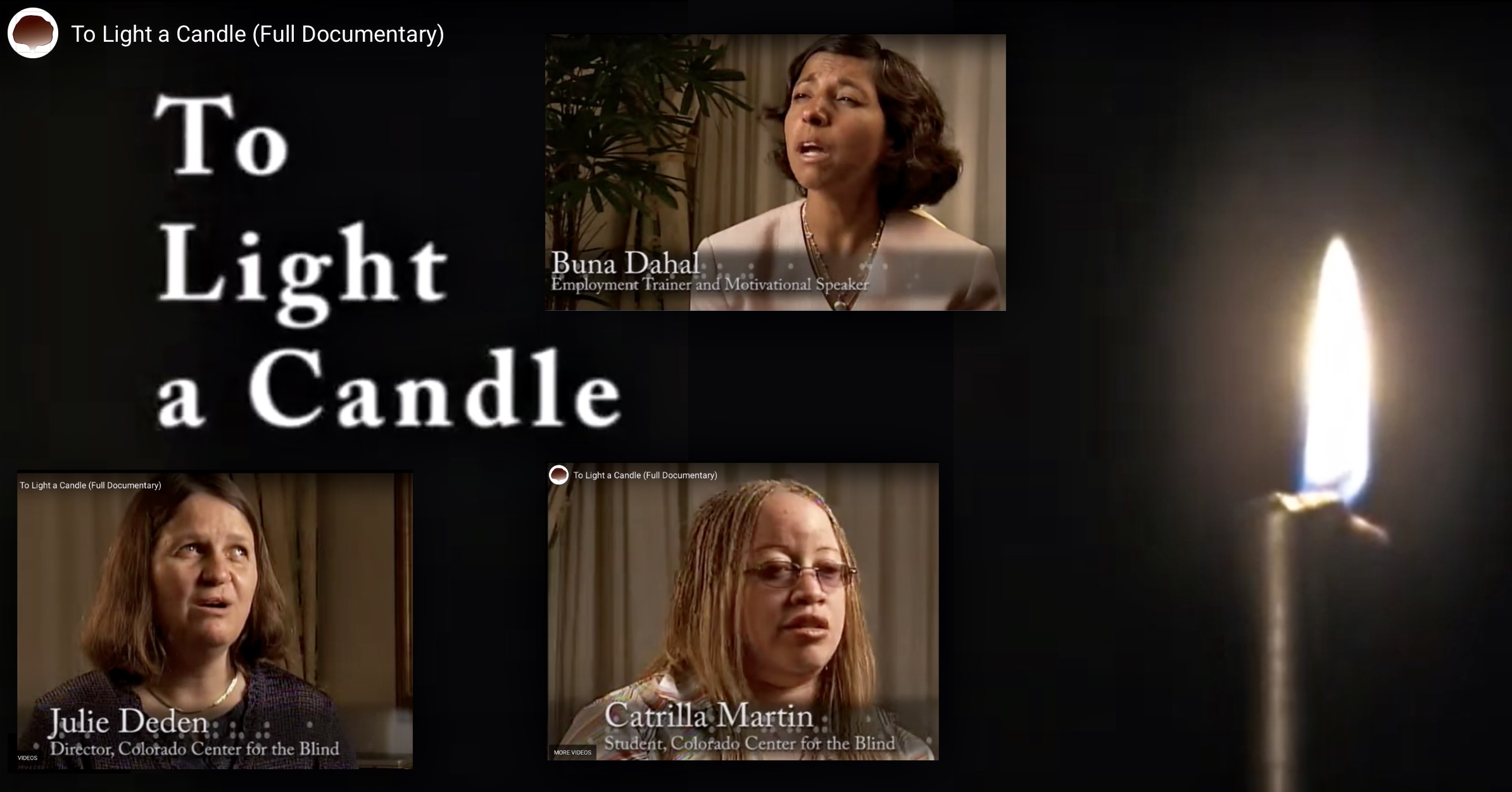 A collage of four scenes featuring three Blind People. The top left displays the title in large white serif text on a black background. "To Light a Candle," To the right, Buna Dahal, a Blind South Asian woman, is shown speaking; she has short brown hair and is wearing a light-colored top. Below the title, on the left side, Julie Deden, a Blind white woman, is pictured; she has shoulder-length brown hair and is dressed in a dark sweater. To the right of Julie, Catrilla Martin, a Blind Black woman, is shown; she has light golden brown braided hair and is wearing glasses and a patterned blouse. On the far right of the image, there is a close-up of a lit candle against a dark background.